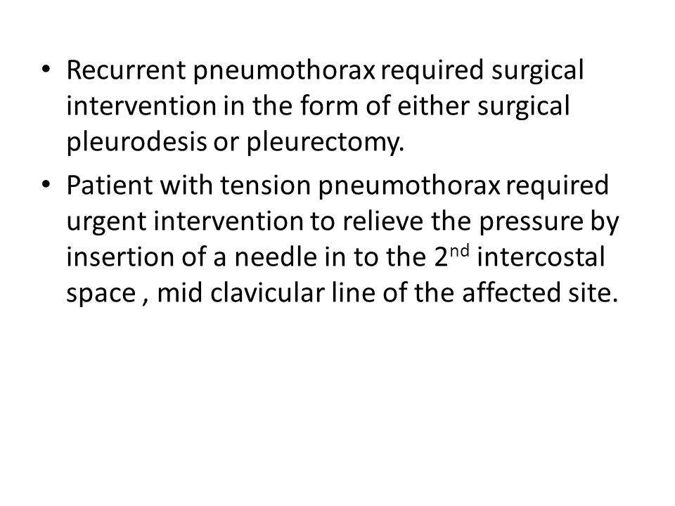 Recurrent pneumothorax required surgical intervention in the form of either surgical pleurodesis or pleurectomy.