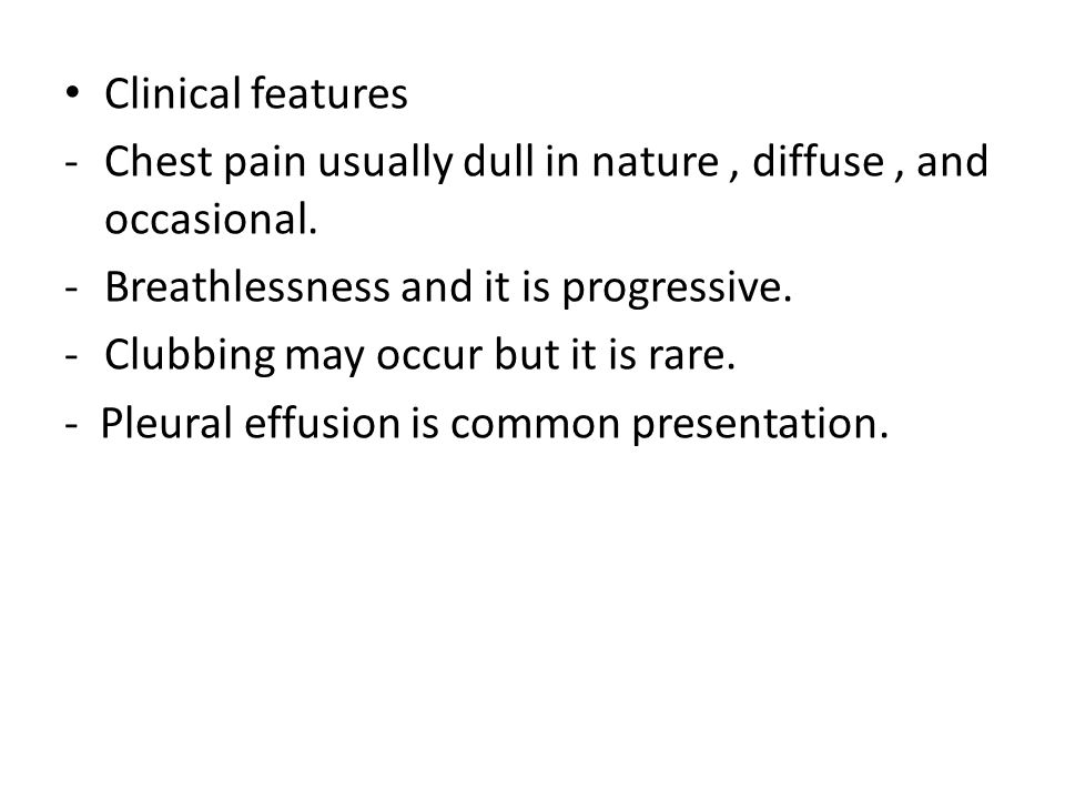 Clinical features -Chest pain usually dull in nature, diffuse, and occasional.