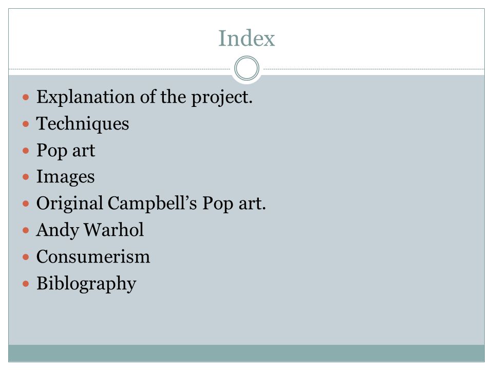 Index Explanation of the project. Techniques Pop art Images Original Campbell’s Pop art.
