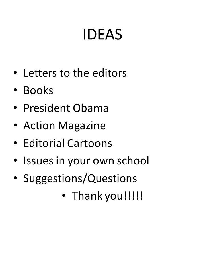 IDEAS Letters to the editors Books President Obama Action Magazine Editorial Cartoons Issues in your own school Suggestions/Questions Thank you!!!!!