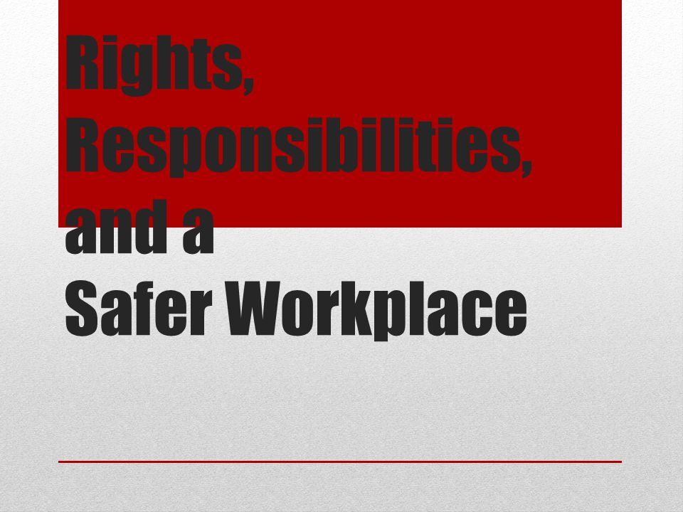 Rights, Responsibilities, and a Safer Workplace