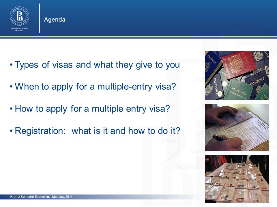 Higher School of Economics, Moscow, 2014 Agenda photo Types of visas and what they give to you When to apply for a multiple-entry visa.