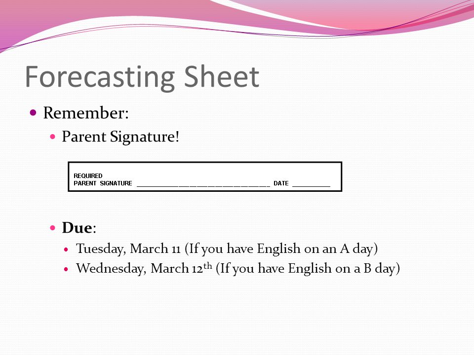 Forecasting Sheet Remember: Parent Signature.