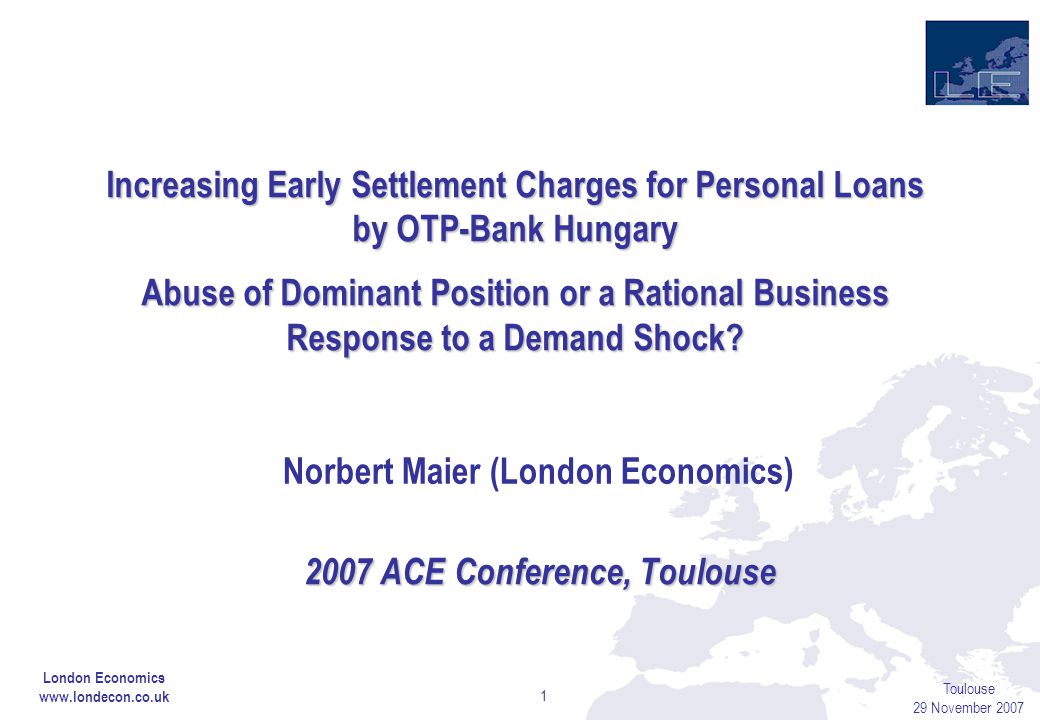 Toulouse 29 November Increasing Early Settlement Charges for Personal Loans by OTP-Bank Hungary Abuse of Dominant Position or a Rational Business Response to a Demand Shock.