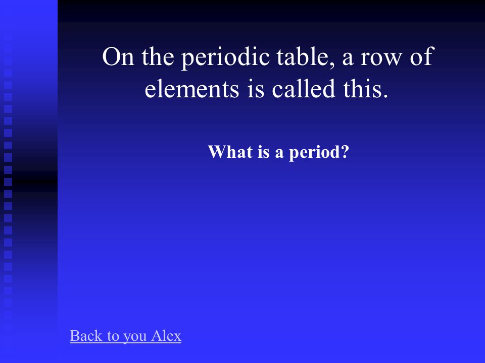 A charged atom is called an/a____. What is an ion Back to you Alex