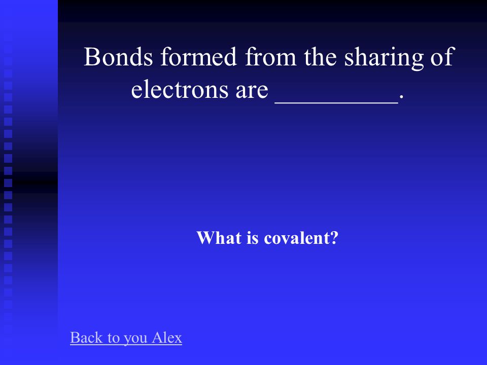 Bonds that form from the transfer of electrons from a metal to a nonmetal are ________.