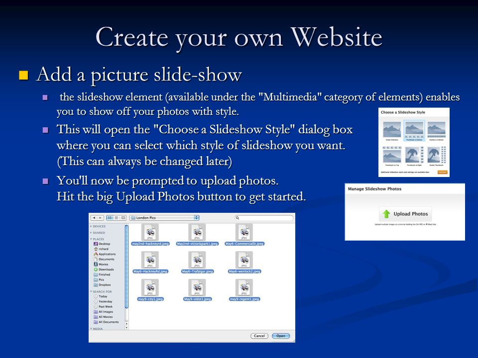 Create your own Website Add a picture slide-show Add a picture slide-show the slideshow element (available under the Multimedia category of elements) enables you to show off your photos with style.