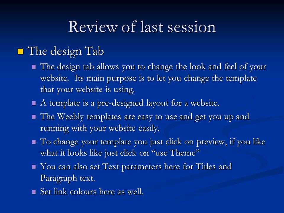 Review of last session The design Tab The design Tab The design tab allows you to change the look and feel of your website.