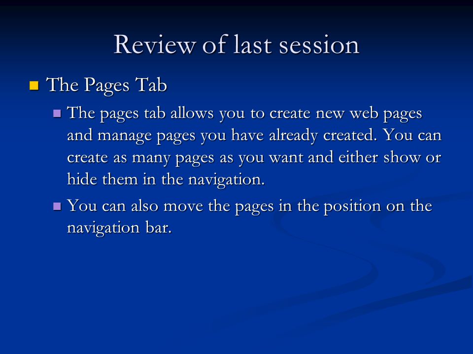 Review of last session The Pages Tab The Pages Tab The pages tab allows you to create new web pages and manage pages you have already created.