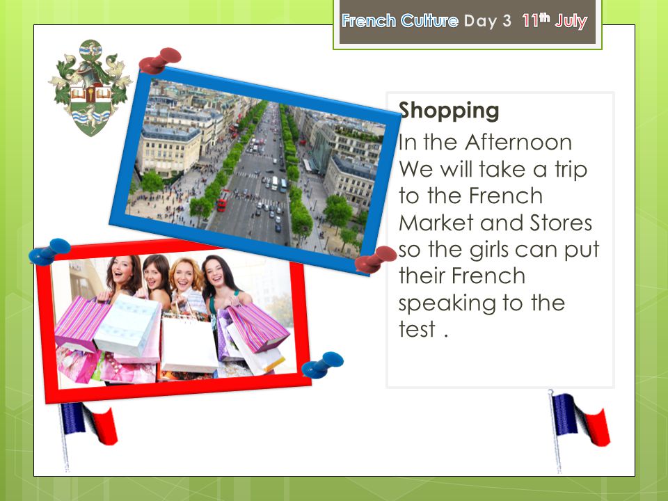 Shopping In the Afternoon We will take a trip to the French Market and Stores so the girls can put their French speaking to the test.