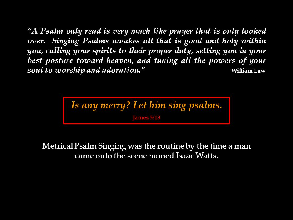 A Psalm only read is very much like prayer that is only looked over.