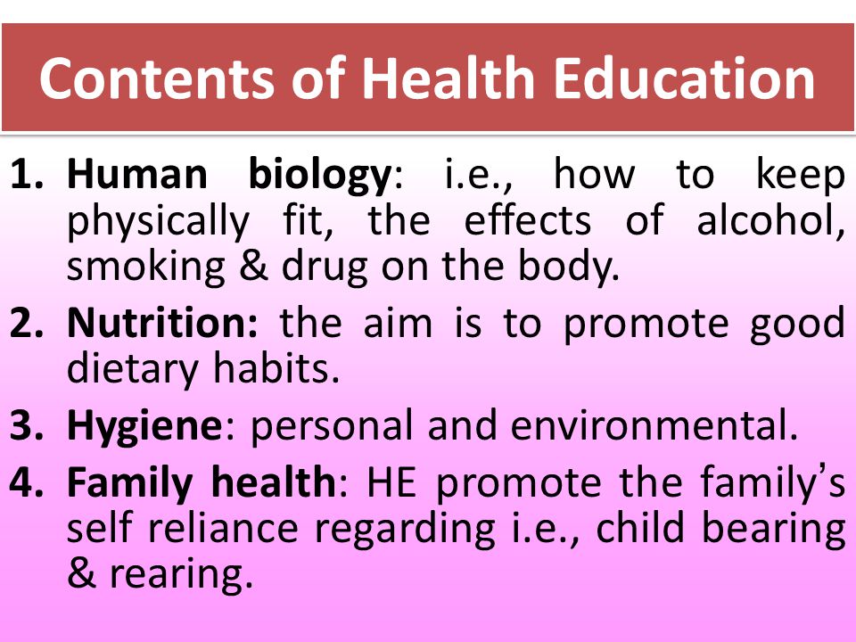 Contents of Health Education 1.Human biology: i.e., how to keep physically fit, the effects of alcohol, smoking & drug on the body.