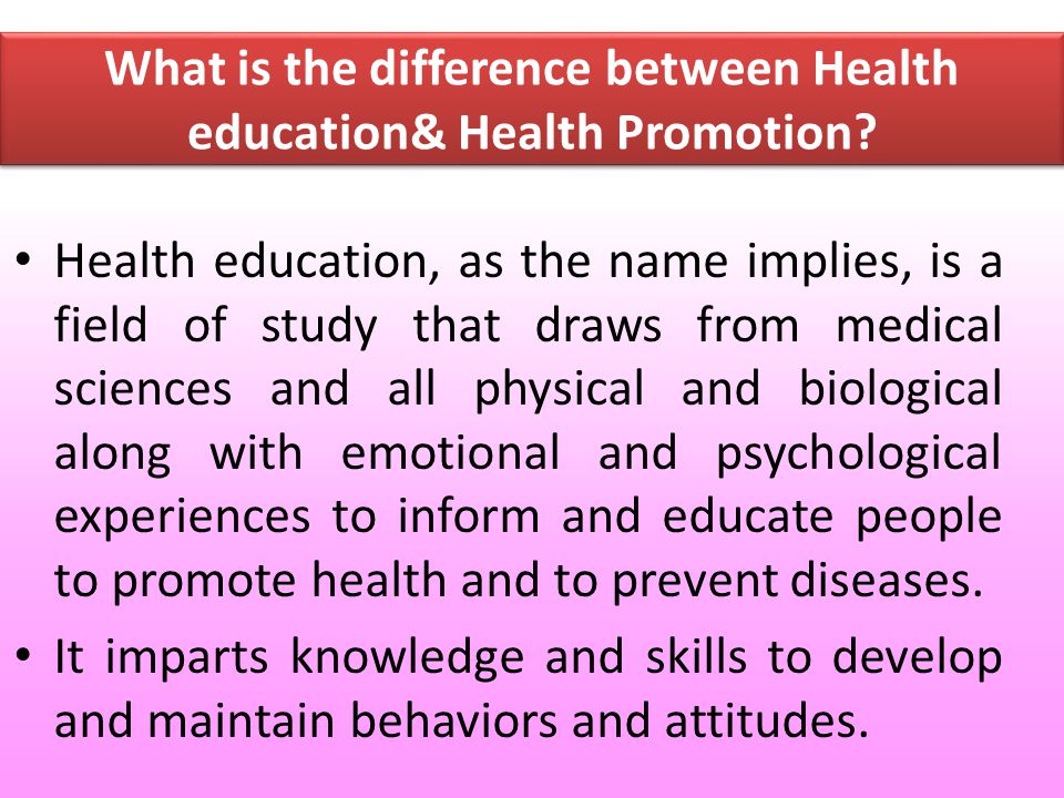 What is the difference between Health education& Health Promotion.
