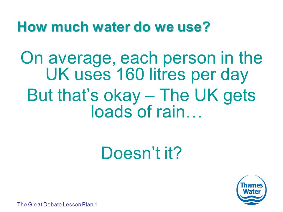 The Great Debate Lesson Plan 1 How much water do we use.