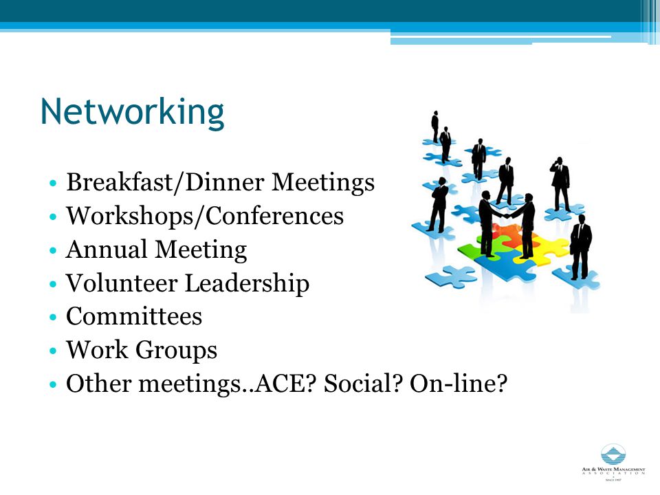 Networking Breakfast/Dinner Meetings Workshops/Conferences Annual Meeting Volunteer Leadership Committees Work Groups Other meetings..ACE.