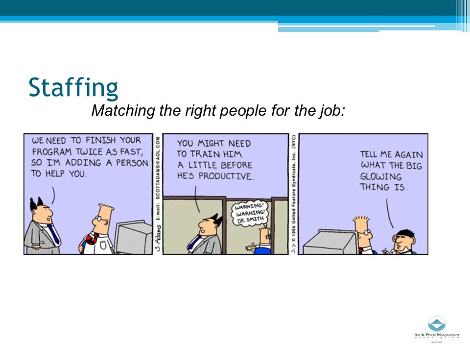 Staffing Matching the right people for the job: