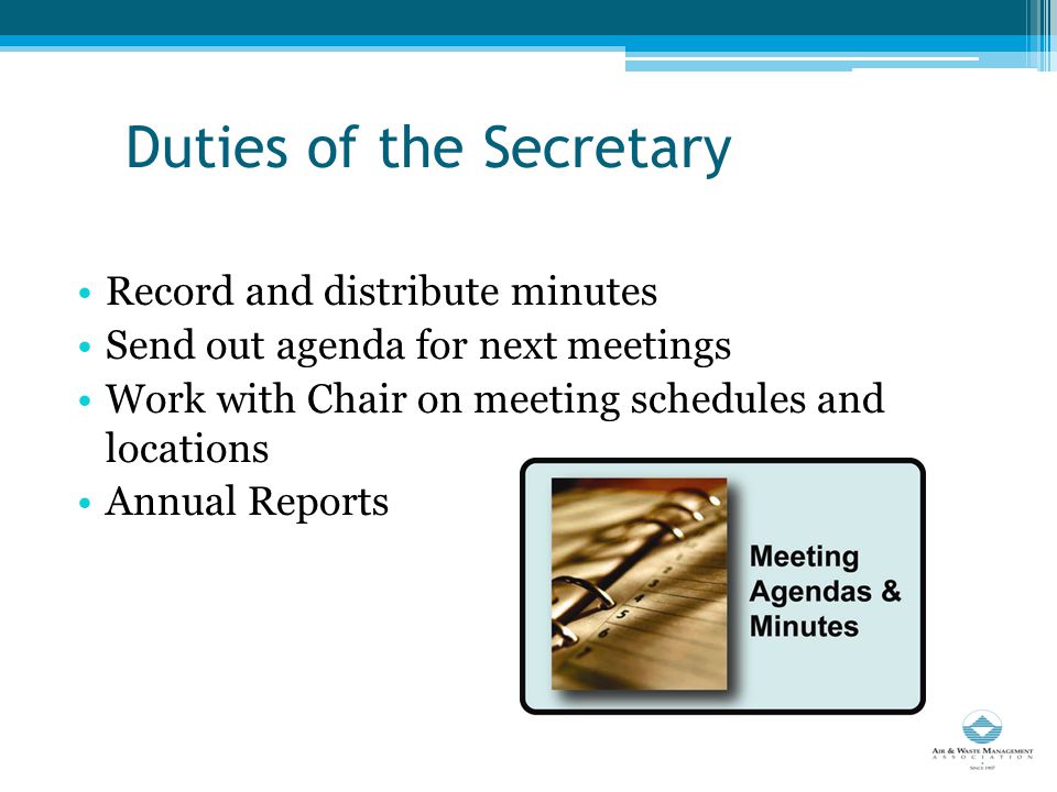 Duties of the Secretary Record and distribute minutes Send out agenda for next meetings Work with Chair on meeting schedules and locations Annual Reports