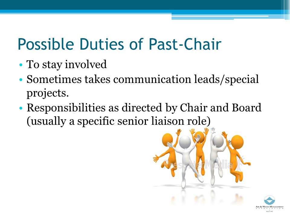 Possible Duties of Past-Chair To stay involved Sometimes takes communication leads/special projects.
