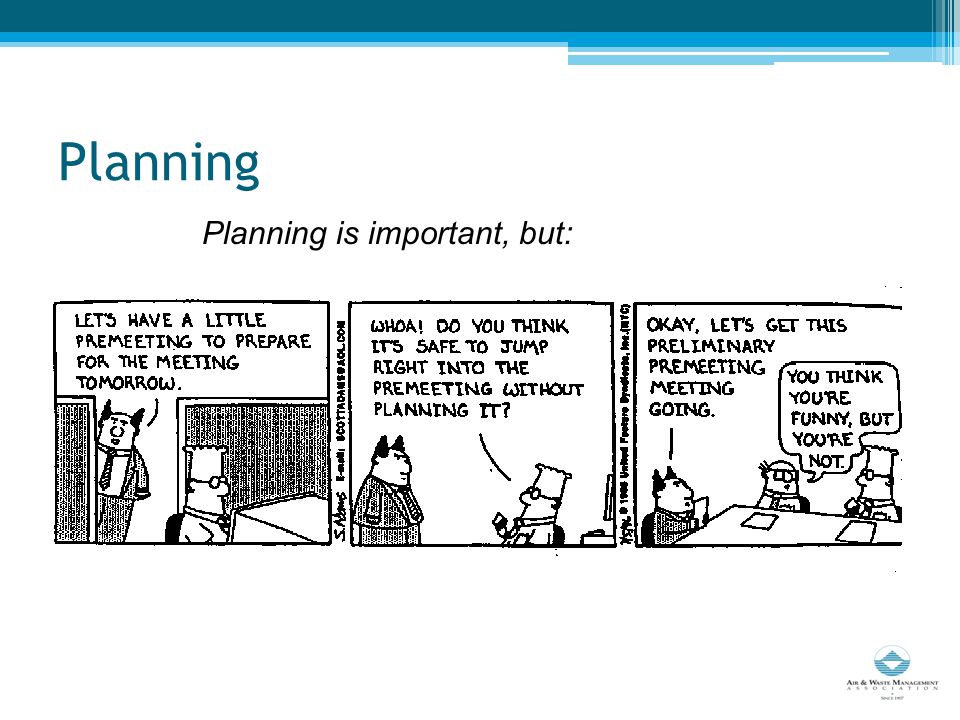 Planning Planning is important, but: