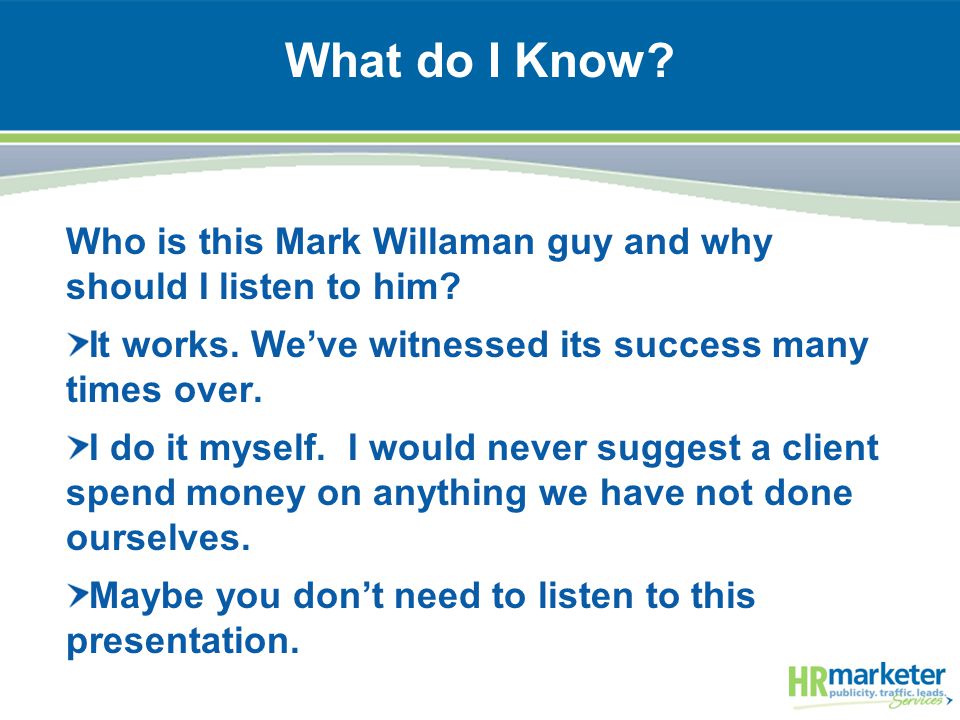 What do I Know. Who is this Mark Willaman guy and why should I listen to him.
