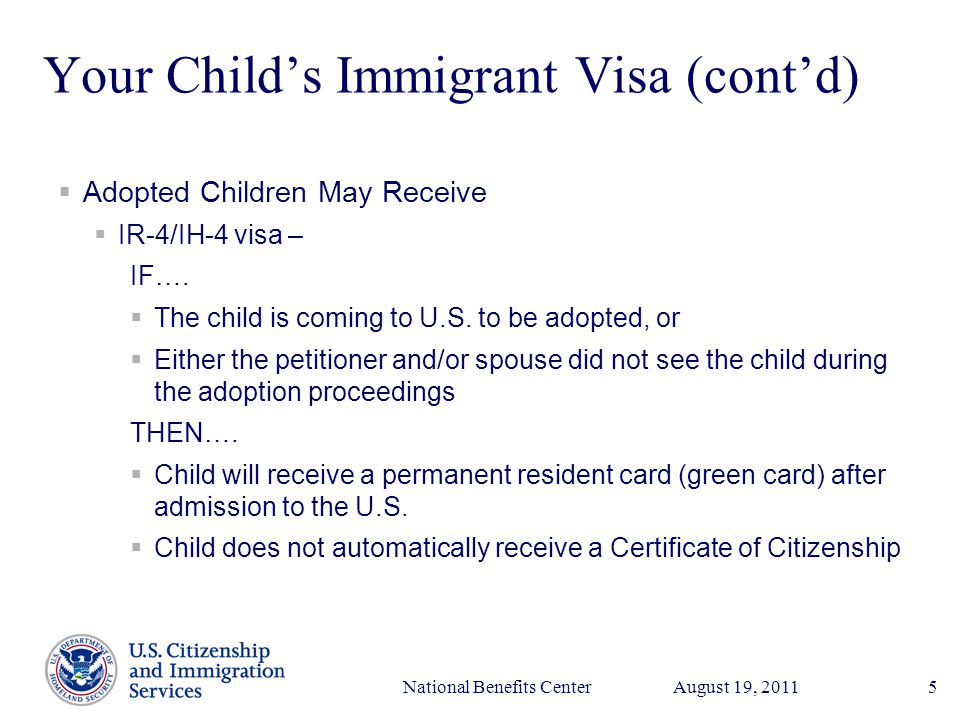 Presenter’s Name June 17, 2003 August 19, 2011National Benefits Center5 Your Child’s Immigrant Visa (cont’d)  Adopted Children May Receive  IR-4/IH-4 visa – IF….
