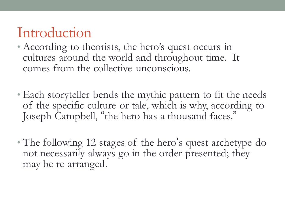 Introduction According to theorists, the hero’s quest occurs in cultures around the world and throughout time.
