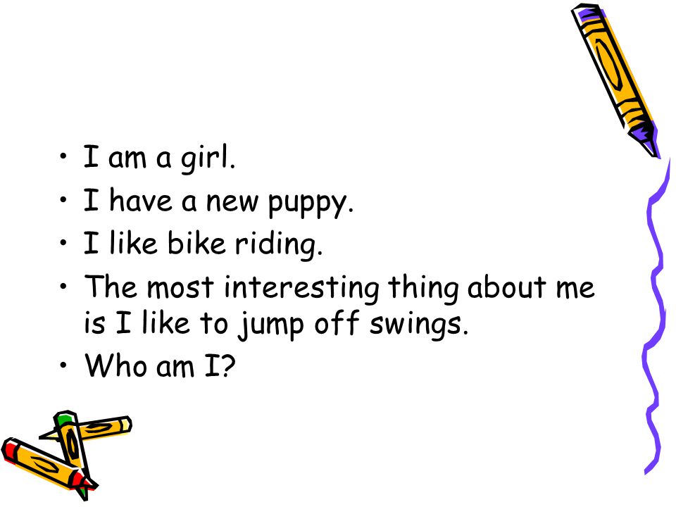 I am a girl. I have a new puppy. I like bike riding.