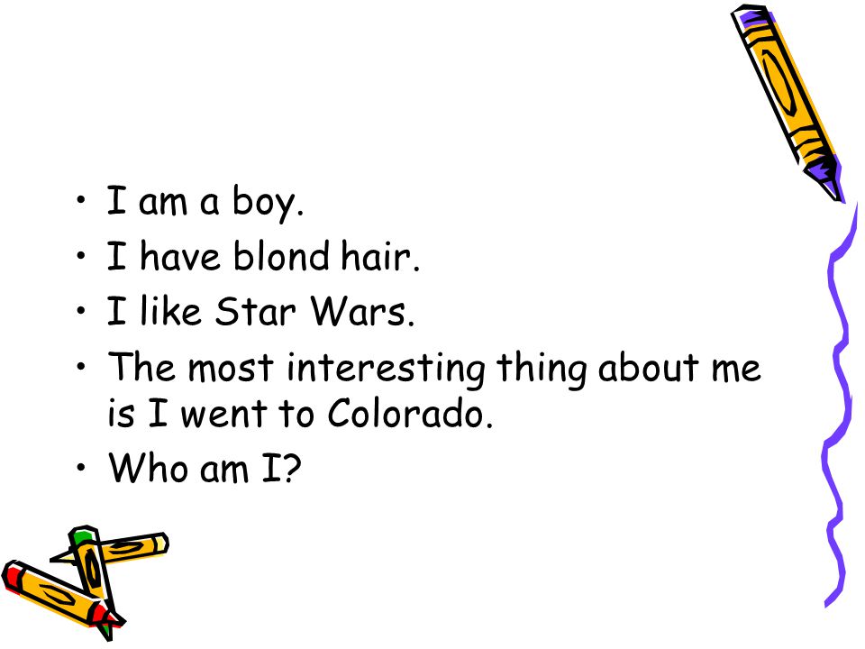 I am a boy. I have blond hair. I like Star Wars.