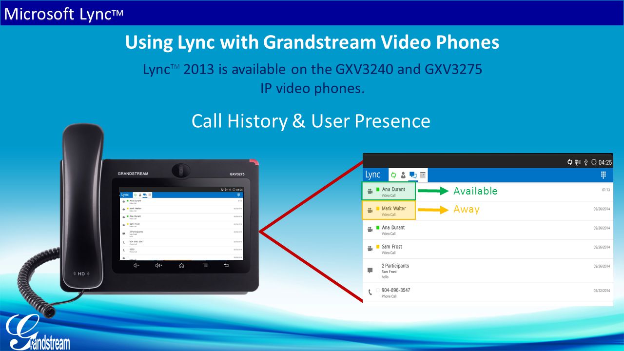 Lync TM 2013 is available on the GXV3240 and GXV3275 IP video phones.
