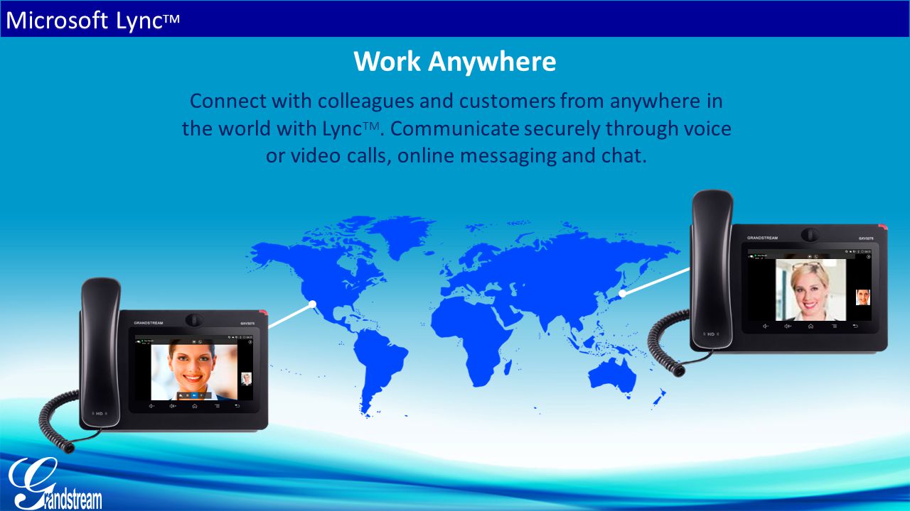 Microsoft Lync TM Work Anywhere Connect with colleagues and customers from anywhere in the world with Lync TM.