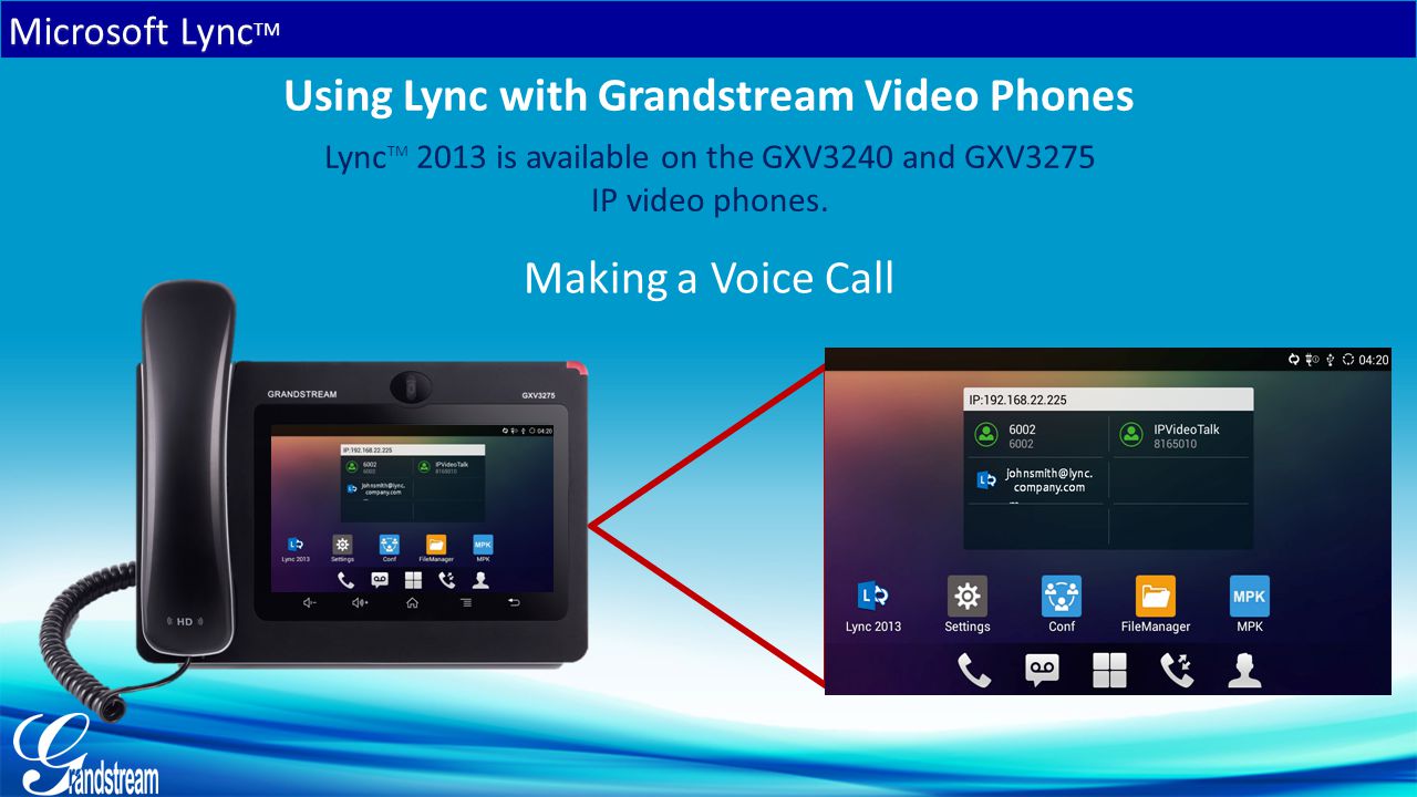 Lync TM 2013 is available on the GXV3240 and GXV3275 IP video phones.