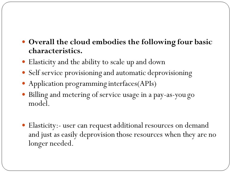 Overall the cloud embodies the following four basic characteristics.