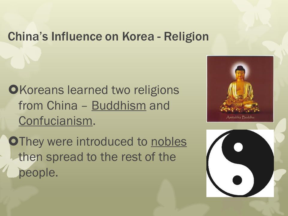 China’s Influence on Korea - Religion  Koreans learned two religions from China – Buddhism and Confucianism.