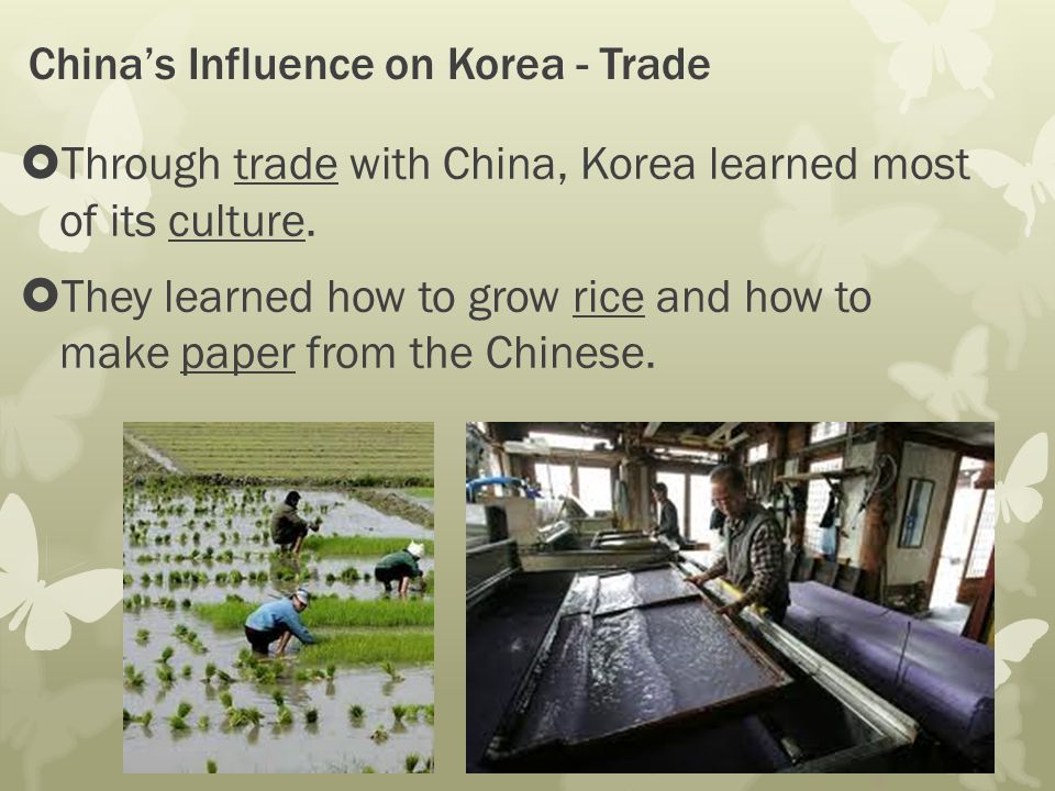 China’s Influence on Korea - Trade  Through trade with China, Korea learned most of its culture.