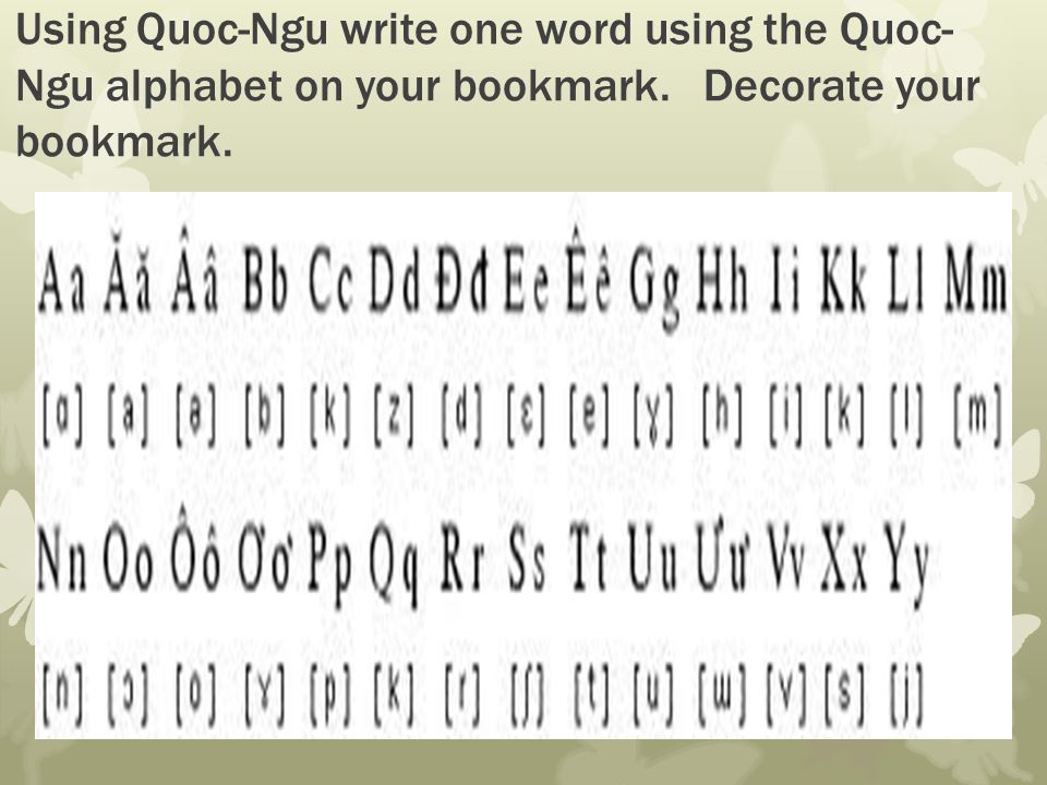 Using Quoc-Ngu write one word using the Quoc- Ngu alphabet on your bookmark.