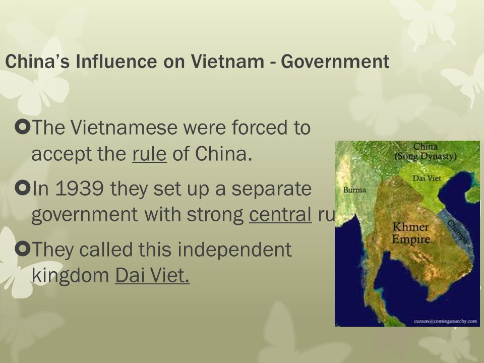 China’s Influence on Vietnam - Government  The Vietnamese were forced to accept the rule of China.