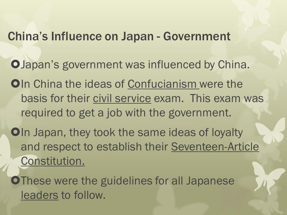 China’s Influence on Japan - Government  Japan’s government was influenced by China.