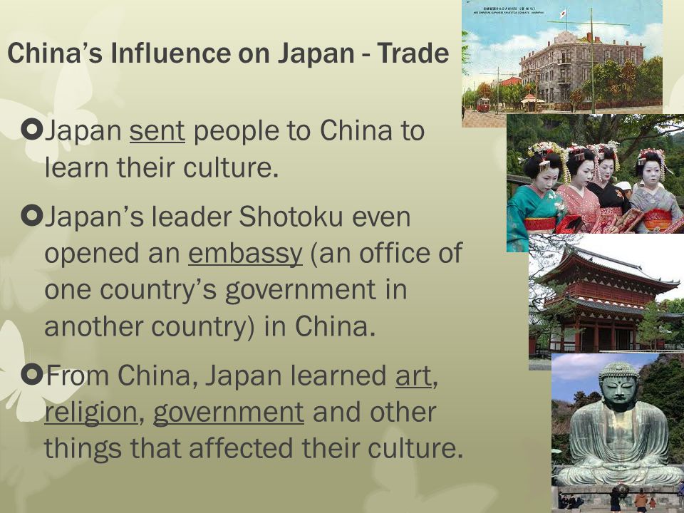 China’s Influence on Japan - Trade  Japan sent people to China to learn their culture.