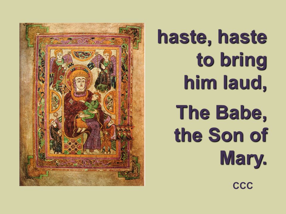 haste, haste to bring him laud, The Babe, the Son of Mary. CCC