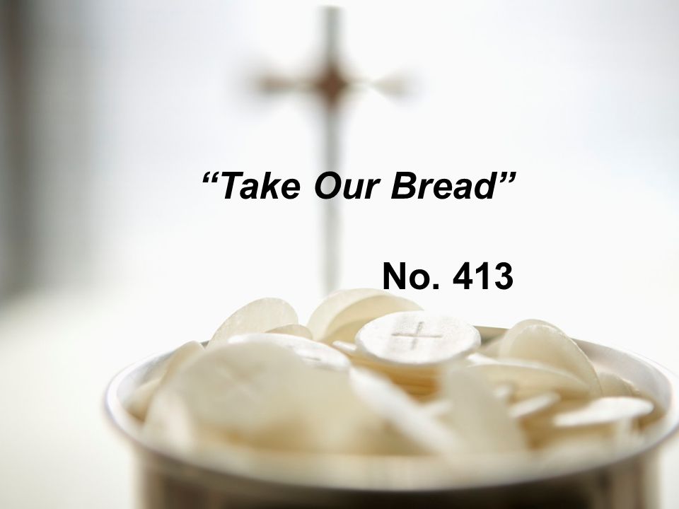 Take Our Bread No. 413