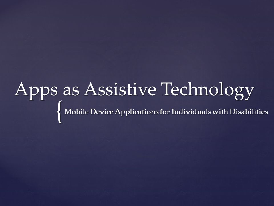 { Apps as Assistive Technology Mobile Device Applications for Individuals with Disabilities