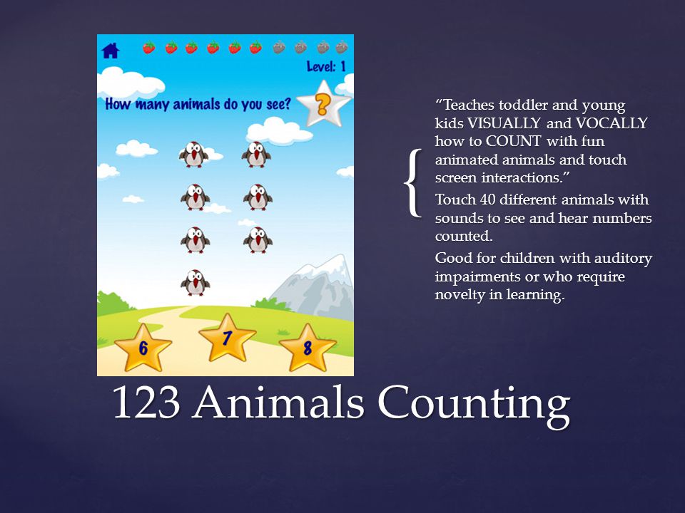 { Teaches toddler and young kids VISUALLY and VOCALLY how to COUNT with fun animated animals and touch screen interactions. Touch 40 different animals with sounds to see and hear numbers counted.