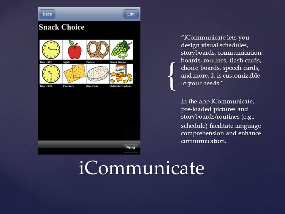 { iCommunicate lets you design visual schedules, storyboards, communication boards, routines, flash cards, choice boards, speech cards, and more.