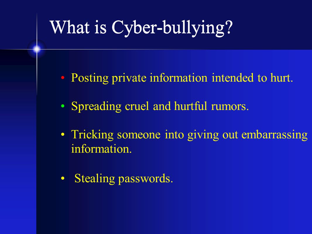 What is Cyber-bullying. Posting private information intended to hurt.