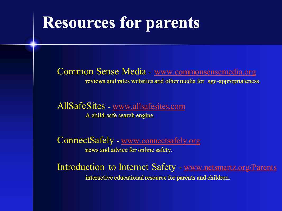 Resources for parents Common Sense Media -   reviews and rates websites and other media for age-appropriateness.