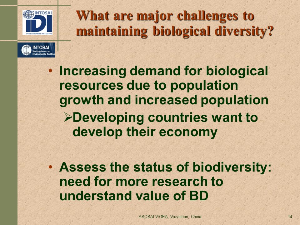 ASOSAI WGEA, Wuyishan, China14 What are major challenges to maintaining biological diversity.