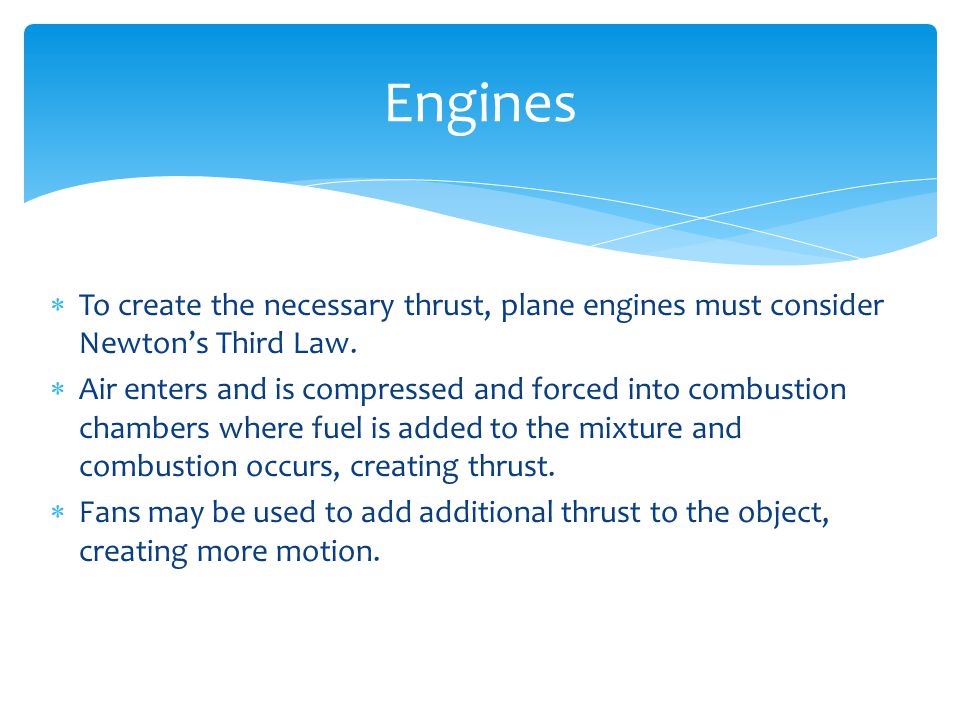  To create the necessary thrust, plane engines must consider Newton’s Third Law.