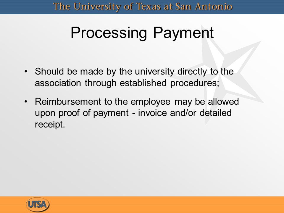 Should be made by the university directly to the association through established procedures; Reimbursement to the employee may be allowed upon proof of payment - invoice and/or detailed receipt.