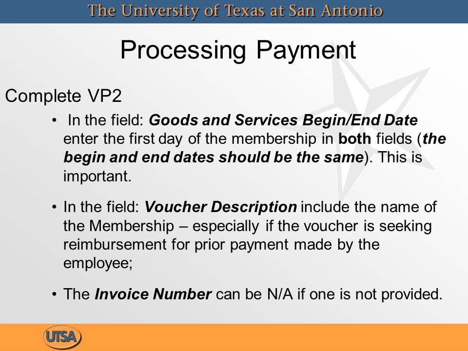 Complete VP2 In the field: Goods and Services Begin/End Date enter the first day of the membership in both fields (the begin and end dates should be the same).