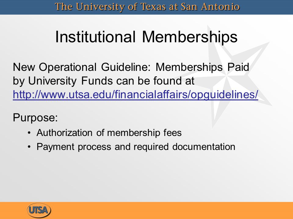 Institutional Memberships New Operational Guideline: Memberships Paid by University Funds can be found at   Purpose: Authorization of membership fees Payment process and required documentation